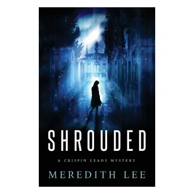 "Shrouded: A Crispin Leads Mystery" - "" ("Lee Meredith")