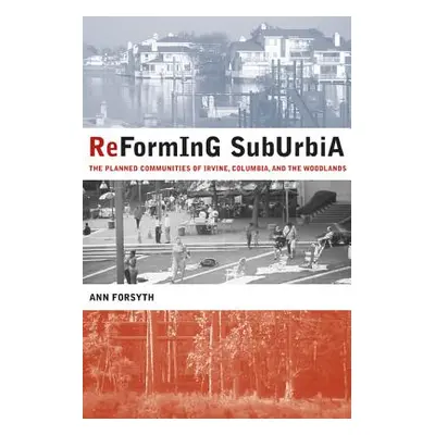 "Reforming Suburbia: The Planned Communities of Irvine, Columbia, and the Woodlands" - "" ("Fors