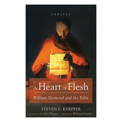 "A Heart of Flesh: William Desmond and the Bible" - "" ("Knepper Steven E.")