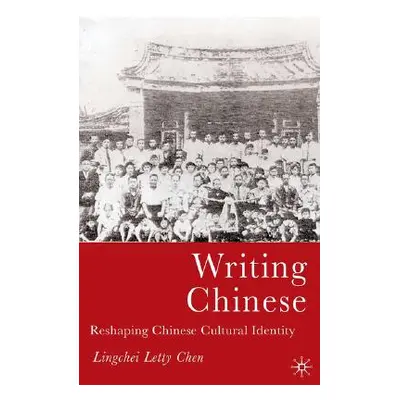 "Writing Chinese: Reshaping Chinese Cultural Identity" - "" ("Chen L.")