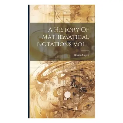 "A History Of Mathematical Notations Vol I" - "" ("Cajori Florian")