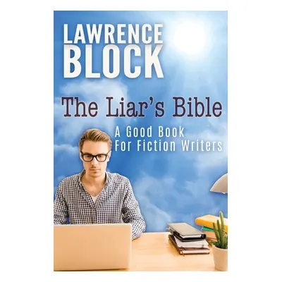 "The Liar's Bible: A Good Book for Fiction Writers" - "" ("Block Lawrence")