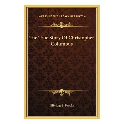 "The True Story Of Christopher Columbus" - "" ("Brooks Elbridge S.")