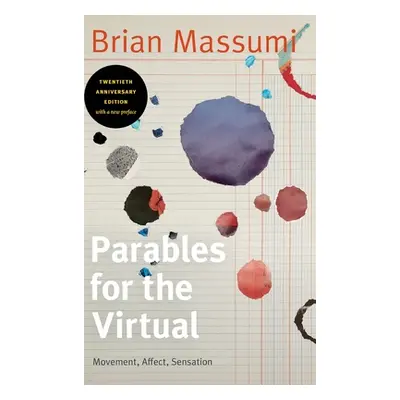 "Parables for the Virtual: Movement, Affect, Sensation" - "" ("Massumi Brian")