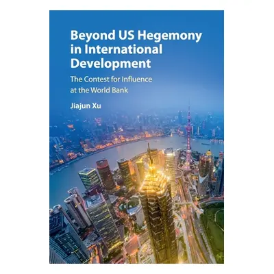 "Beyond Us Hegemony in International Development: The Contest for Influence at the World Bank" -