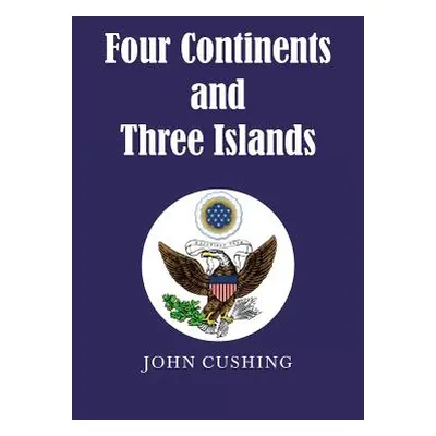 "Four Continents and Three Islands" - "" ("Cushing John")