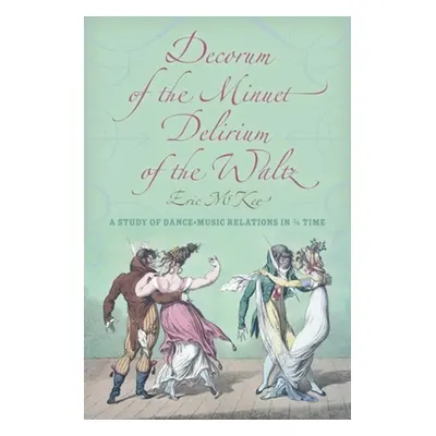 "Decorum of the Minuet, Delirium of the Waltz: A Study of Dance-Music Relations in 3/4 Time" - "