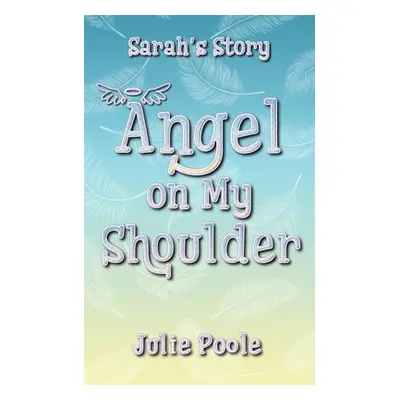 "Angel on My Shoulder: Sarah's Story" - "" ("Poole Julie")