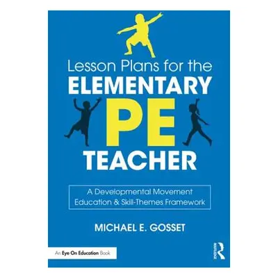 "Lesson Plans for the Elementary PE Teacher: A Developmental Movement Education & Skill-Themes F