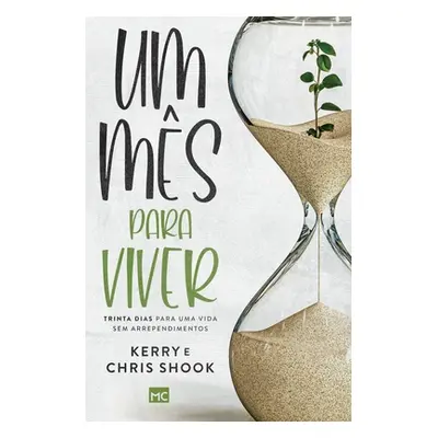 "Um ms para viver: Trinta dias para uma vida sem arrependimentos" - "" ("Shook Kerry")