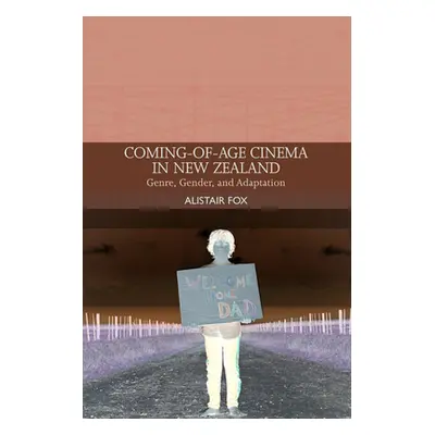 "Coming-Of-Age Cinema in New Zealand: Genre, Gender and Adaptation" - "" ("Fox Alistair")