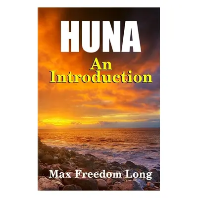 "Introduction to Huna: The Workable Psycho-religious System of the Polynesians" - "" ("Long Max 