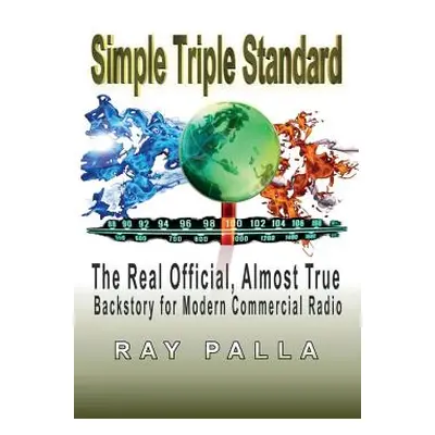 "Simple Triple Standard: The Real Official, Almost True Backstory for Modern Commercial Radio" -