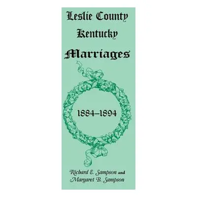 "Leslie County, Kentucky Marriages, 1884-1894" - "" ("Sampson Richard E.")