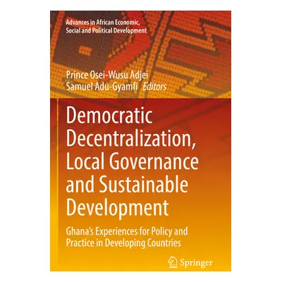 "Democratic Decentralization, Local Governance and Sustainable Development: Ghana's Experiences 