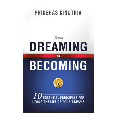 "From Dreaming to Becoming" - "" ("Kinuthia Phinehas")