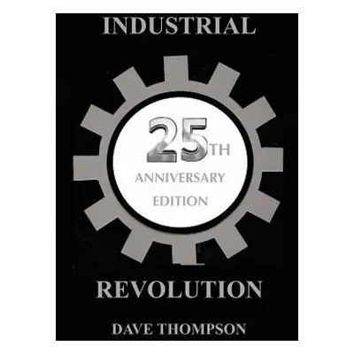 "The Industrial Revolution - 25th Anniversary Edition" - "" ("Thompson Dave")