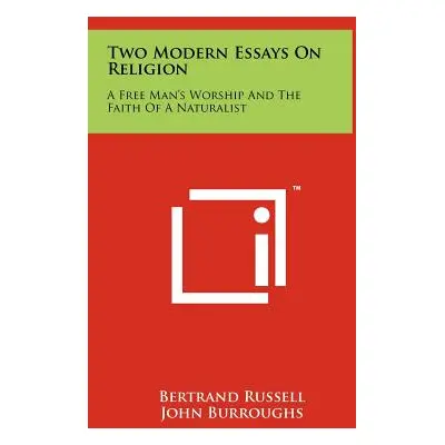 "Two Modern Essays on Religion: A Free Man's Worship and the Faith of a Naturalist" - "" ("Russe