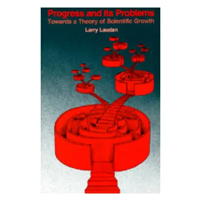 "Progress and Its Problems: Towards a Theory of Scientific Growth" - "" ("Laudan Larry")