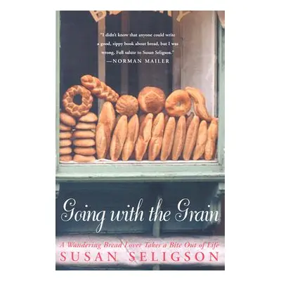 "Going with the Grain: A Wandering Bread Lover Takes a Bite Out of Life" - "" ("Seligson Susan")