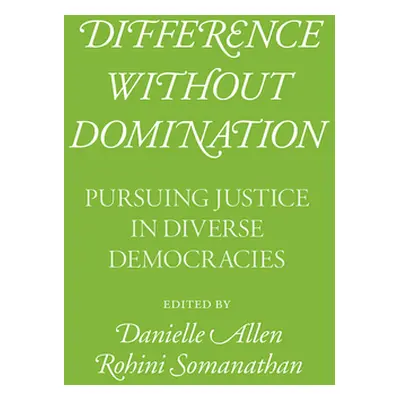 "Difference Without Domination: Pursuing Justice in Diverse Democracies" - "" ("Allen Danielle")