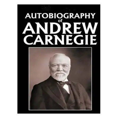 "Autobiography of Andrew Carnegie (1920)" - "" ("Carnegie Andrew")