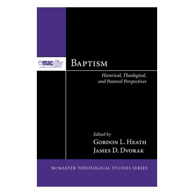 "Baptism: Historical, Theological, and Pastoral Perspectives" - "" ("Heath Gordon L.")