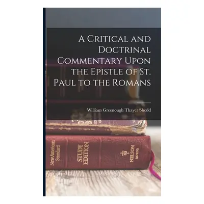 "A Critical and Doctrinal Commentary Upon the Epistle of St. Paul to the Romans" - "" ("Shedd Wi