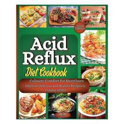 "Acid Reflux Diet Cookbook: The Complete Guide With The Full Food List, Step-By-Step Plan, And E