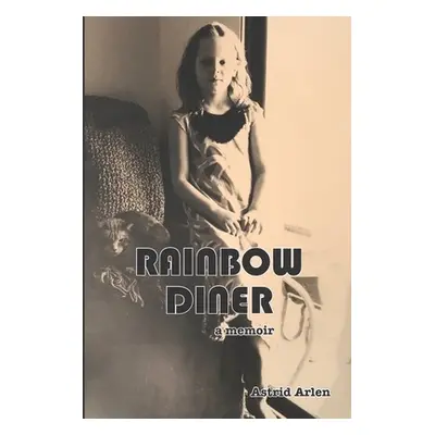 "Rainbow Diner: a memoir" - "" ("Arlen Astrid")