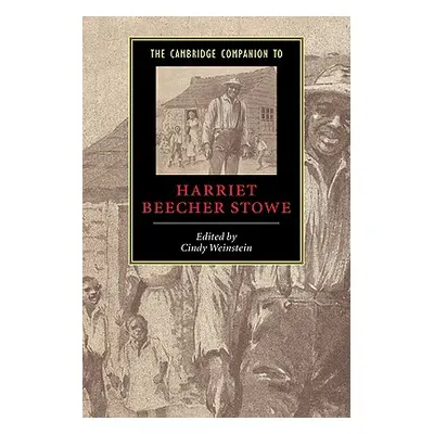 "The Cambridge Companion to Harriet Beecher Stowe" - "" ("Weinstein Cindy")