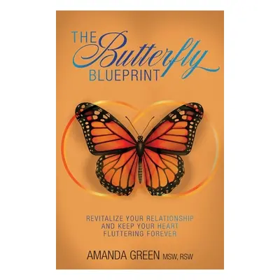 The Butterfly Blueprint: Revitalize Your Relationship and Keep Your Heart Fluttering Forever (Gr