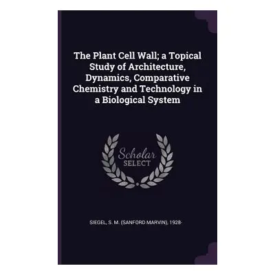 "The Plant Cell Wall; a Topical Study of Architecture, Dynamics, Comparative Chemistry and Techn