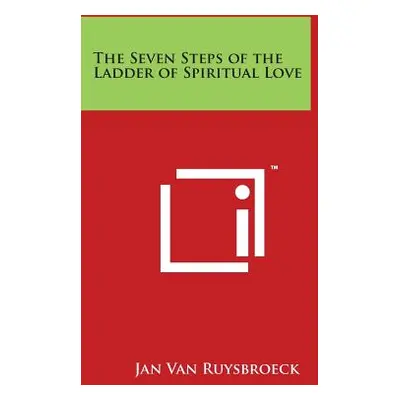 "The Seven Steps of the Ladder of Spiritual Love" - "" ("Van Ruysbroeck Jan")