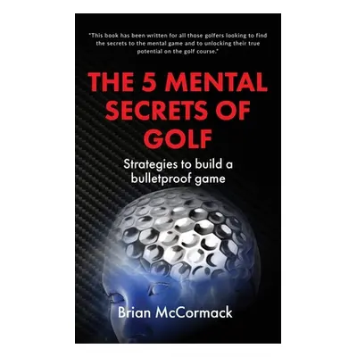 "The 5 Mental Secrets of Golf" - "" ("McCormack Brian")