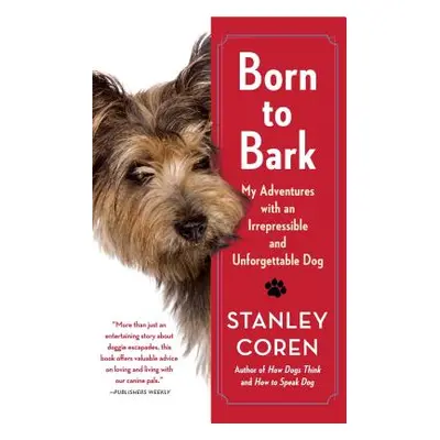 "Born to Bark: My Adventures with an Irrepressible and Unforgettable Dog" - "" ("Coren Stanley")