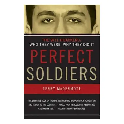 "Perfect Soldiers: The 9/11 Hijackers: Who They Were, Why They Did It" - "" ("McDermott Terry")