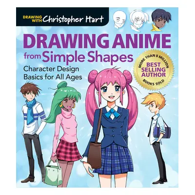 "Drawing Anime from Simple Shapes: Character Design Basics for All Ages" - "" ("Hart Christopher