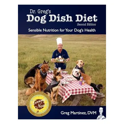 "Dr. Greg's Dog Dish Diet: Sensible Nutrition for Your Dog's Health (Second Edition)" - "" ("Mar