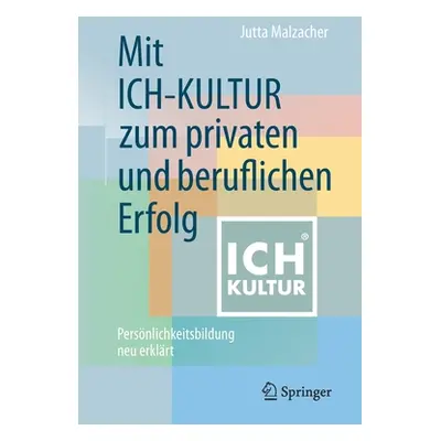 "Mit Ich-Kultur Zum Privaten Und Beruflichen Erfolg: Persnlichkeitsbildung Neu Erklrt" - "" ("Ma