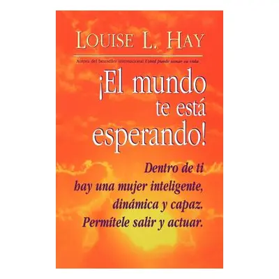 "El Mundo Te Esta Esperando! = Empowering Women" - "" ("Hay Louise L.")