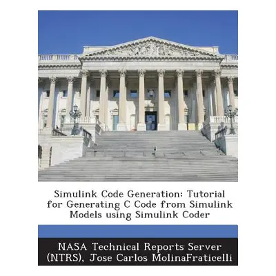 "Simulink Code Generation: Tutorial for Generating C Code from Simulink Models Using Simulink Co