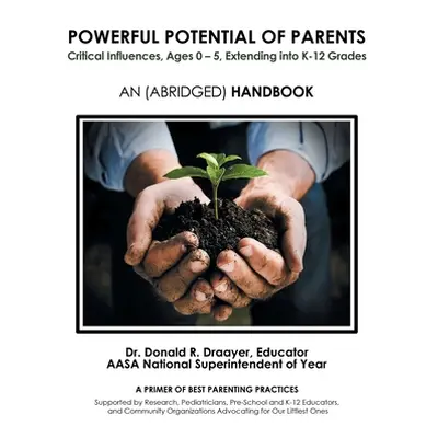 "Powerful Potential of Parents: Critical Influences, Ages 0 - 5, Extending into K-12 Grades" - "