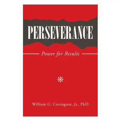 "Perseverance: Power for Results" - "" ("Covington William G. Jr.")