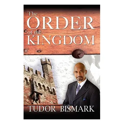 "The ORDER of the KINGDOM" - "" ("Bismark Tudor")