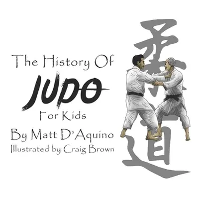 "History of Judo for Kids" - "" ("D'Aquino Matt")