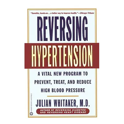 "Reversing Hypertension: A Vital New Program to Prevent, Treat, and Reduce High Blood Pressure" 