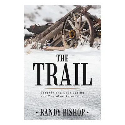 "The Trail: Tragedy and Love during the Cherokee Relocation" - "" ("Bishop Randy")