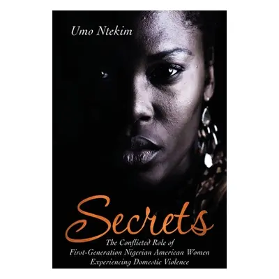 "Secrets: The Conflicted Role of First-Generation Nigerian American Women Experiencing Domestic 