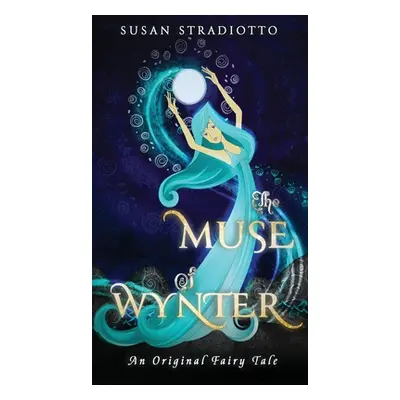 "The Muse of Wynter: An Original Fairy Tale" - "" ("Stradiotto Susan")